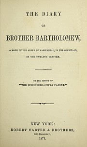 Cover of: The diary of Brother Bartholomew: a monk of the abbey of Marienthal, in the Odenwald, in the twelfth century