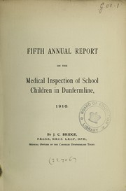 Cover of: Fifth annual report on the medical inspection of school children in Dunfermline, 1910 by J. C. Bridge