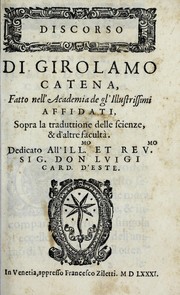 Discorso di Girolamo Catena, fatto nell'Academia de gl'illustrissimi affidati, sopra la traduttione delle scienze, & d'altre facultà by Girolamo Catena