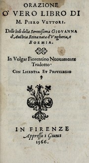 Cover of: Orazione o' vero libro di M. Piero Vettori, delle lodi della serenissima Giovanna d'Austria reina nata d'Vngheria, e Boemia by Pietro Vettori