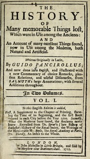 Cover of: The history of many memorable things lost, which were in use among the ancients: and an account of many excellent things found, now in use among the moderns, both natural and artificial