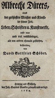 Cover of: Albrecht Dürers, eines der grössesten Meister und Künstler seiner Zeit, Leben, Schriften u. Kunstwerke: aufs neue und viel vollständiger, als von andern ehemals geschehen, beschrieben