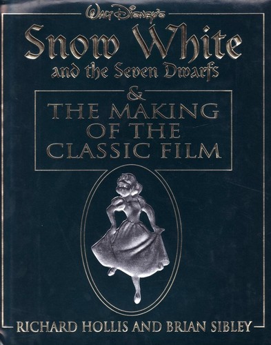 Walt Disney's Snow White and the Seven Dwarfs & The Making of the Classic Film by Richard Holliss
