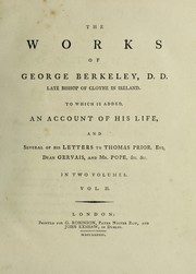 Cover of: The works of George Berkeley, D.D. late Bishop of Cloyne in Ireland. To which is added, an account of his life [by J. Stock] and several of his letters to Thomas Prior, Esq., Dean Gervais, and Mr. Pope, etc