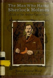 Cover of: The Man Who Hated Sherlock Holmes: A Life of Sir Arthur Conan Doyle