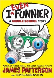 I Even Funnier by James Patterson, Chris Grabenstein, Laura Park