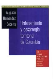 Ordenamiento y desarreglo territorial de Colombia by Augusto Hernández Becerra
