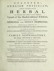 Cover of: English physician; and complete herbal. To which are now first added, upwards of one hundred additional herbs, with a display of their medicinal and occult properties, physically applied to the cure of all disorders incident to mankind ... forming a complete family dispensatory. Illustrated with notes and observations, critical and explanatory