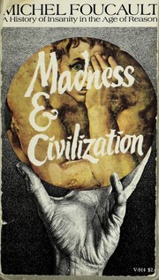 Cover of: Madness and civilization: a history of insanity in the Age of Reason