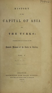 Cover of: History of the capital of Asia and the Turks: together with an account of the domestic manners of the Turks in Turkey