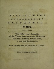 The history and antiquities of the three archiepiscopal hospitals at and near Canterbury; viz., St. Nicholas at Harbledown; St. John's, Northgate; and St. Thomas, of Eastbridge. With some account of the Priory of St. Gregory, the Nunnery of St. Sepulchre, the Hospitals of St. James and St. Lawrence, and Maynard's Spittle ... by John Duncombe