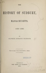 Cover of: The history of Sudbury, Massachusetts: 1638-1889