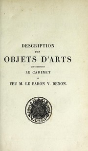 Cover of: Description des objets d'arts qui composant le cabinet de feu M. le Baron V. Denon: Monuments antiques, historiques, modernes, ouvrages orientaux, etc