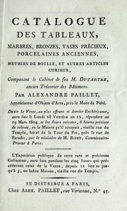 Cover of: Catalogue des tableaux, marbres, bronzes, vases précieux, porcelaines anciennes, meubles de Boulle, et autres articles curieux: composant le cabinet de feu M. Dutartre, ancien trésorier des bâtimens