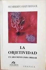 La objetividad by Humberto Maturana Romesin