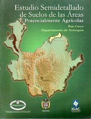Cover of: Estudio semidetallado de suelos de las áreas potencialmente agrícolas: Bajo Cauca Departamento de Antioquia