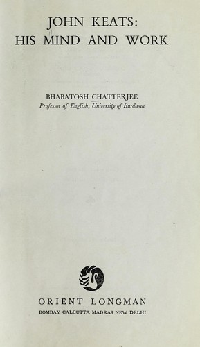 John Keats: his mind and work by Bhabatosh Chatterjee