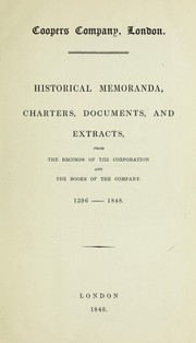 Historical memoranda, charters, documents and extracts, from the records of the corporation and the books of the company by Coopers Company (London, England)