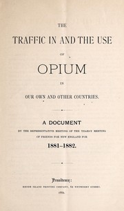 Cover of: The traffic in and the use of opium in our own and other countries by Yearly Meeting of Friends for New England (1881-1882)