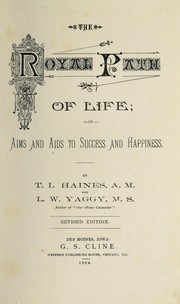 Cover of: The royal path of life, or, Aims and aids to success and happiness by T. L. Haines