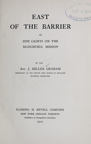 Cover of: East of the barrier; or, Side lights on the Manchuria mission | J. Miller Graham