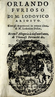 Cover of: Orlando fvrioso di M. Lodovico Ariosto: con gli argomenti in ottaua rima di M. Lodouico Dolce ; et con l'allegorie à ciascun canto di Thomaso Porcacchi da Castiglione Aretino, diligentemente corretto, & di nuoue figure adornato