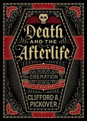 Cover of: Death and the Afterlife: A Chronological Journey From Cremation To Quantum Resurrection