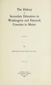 Cover of: The history of secondary education in Washington and Hancock counties in Maine by Edward Lyon Linscott