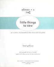 Cover of: Oliver + S little things to sew by Liesl Gibson