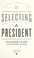 Cover of: Selecting a president