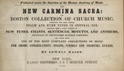 Cover of: The new Carmina sacra: or Boston collection of church music. Comprising the most popular psalm and hymn tunes in general use, together with a great variety of new tunes, chants, sentences, motetts, and anthems; principally by distinguished European composers: the whole being one of the most complete collections of music for choirs, congregations, singing schools and societies, extant