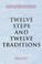 Cover of: Twelve steps and twelve traditions.