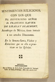 Cover of: Sentimientos religiosos, con los que el ilustrisimo señor D. Francisco Xavier de Lizana y Beaumont, arzobispo de México, desea instruir á sus amados diocesanos