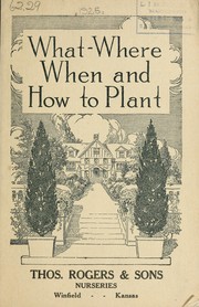 Cover of: What, where, when and how to plant: fruit and ornamental trees, berry plants, roses, shrubs, evergreens, vines and perennials