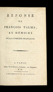 Re ponse de Franc ʹois Talma, au me moire de la Come die Franc ʹaise by Franc ʹois Joseph Talma