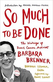 Cover of: So much to be done: the writings of breast cancer activist Barbara Brenner
