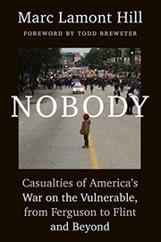 Cover of: Nobody : casualties of America's war on the vulnerable, from Ferguson to Flint and beyond by 