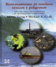 Cover of: Biotratamiento de residuos tóxicos y peligrosos: selección, estimación, modificación de microorganismos y aplicaciones by 