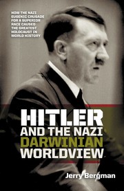 Cover of: Hitler and the Nazi Darwinian Worldview: how the Nazi eugenic crusade for a superior race caused the greatest holocaust in world history