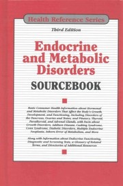Cover of: Endocrine and metabolic disorders sourcebook: basic consumer health information about hormonal and metabolic disorders that affect the body's growth, development, and functioning, including disorders of the pancreas, ovaries and testes, and pituitary, thyroid, parathyroid, and adrenal glands, with facts about growth disorders, addison disease, cushing syndrome, conn syndrome, diabetic disorders, multiple endocrine neoplasia, inborn errors of metabolism, and more along with information about endocrine functioning, diagnostic and screening tests, a glossary of related terms, and directories of additional resources