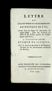 Cover of: Lettre de l'illustrissime et excellentissime archeve que de Tyr, avec titre de le gat & internonce du Saint-Sie ge, pour les contre es du Rhin & les autres parties de l'Allemange infe rieure, a l'illustrissime eve que de Lisieux, sur le serment de haine a   la royaute , de cre te  par les gouvernans modernes de France