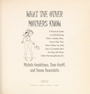 Cover of: What the other mothers know : a practical guide to child rearing told in a really nice, funny way that won't make you feel like a complete idiot the way all those other parenting books do by 