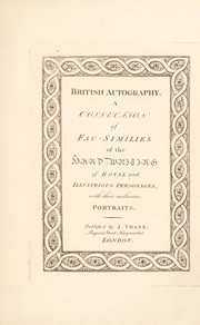 Cover of: British autography. A collection of facsimilies [sic] of hand writing of royal and illustrious personages, with their authentic portraits. Pt. I | John Thane