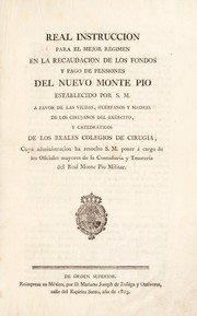 Cover of: Real Instruccion para el mejor r©♭gimen en la recaudacion de los fondos y pago de pensiones del nuevo Monte Pio establecido por S.M. ©Ł favor de las viudas, hu©♭rfanos y madres de los cirujanos del ex©♭rcito, y catedr©Łticos de los Reales Colegios de Cirug©Ưa [&c.].