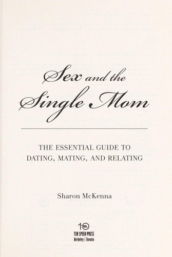 Sex And The Single Mom The Essential Guide To Dating Mating And