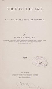Cover of: True to the end: a story of the Swiss reformation