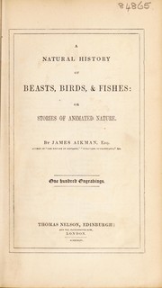 Cover of: A natural history of beasts, birds, & fishes: or, stories of animated nature