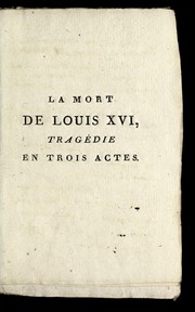 Cover of: La mort de Louis XVI: trage die : suivie de son testament, et d'une lettre a son confesseur