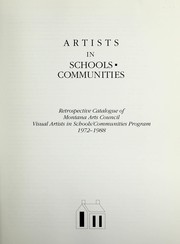 Cover of: Artists in schools, communities: retrospective catalogue of Montana Arts Council Visual Artists in Schools/Communities Program, 1972-1988