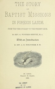 Cover of: The story of Baptist missions in foreign lands: from the time of Carey to the present date